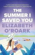 The Summer I Saved You di Elizabeth O'Roark edito da Little, Brown Book Group