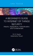 A Beginner's Guide To Internet Of Things Security di B. B. Gupta, Aakanksha Tewari edito da Taylor & Francis Ltd