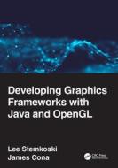 Developing Graphics Frameworks With Java And OpenGL di Lee Stemkoski, James Cona edito da Taylor & Francis Ltd