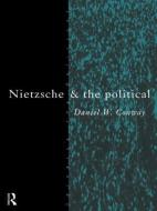 Nietzsche and the Political di Daniel Conway edito da Routledge