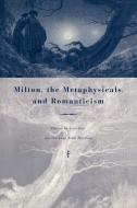 Milton, the Metaphysicals, and Romanticism edito da Cambridge University Press