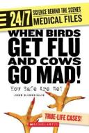 When Birds Get Flu and Cows Go Mad!: How Safe Are We? di John DiConsiglio edito da FRANKLIN WATTS
