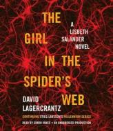 The Girl in the Spider's Web: A Lisbeth Salander Novel, Continuing Stieg Larsson's Millennium Series di David Lagercrantz edito da Random House Audio Publishing Group