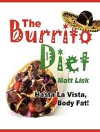 The Burrito Diet di Matt Lisk edito da Lulu.com