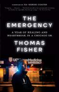 The Emergency: A Year of Healing and Heartbreak in a Chicago Er di Thomas Fisher edito da ONE WORLD
