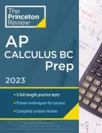 Princeton Review AP Calculus BC Prep, 2023: 4 Practice Tests + Complete Content Review + Strategies & Techniques di The Princeton Review edito da PRINCETON REVIEW