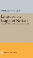 Letters on the League of Nations di Raymond Blaine Fosdick edito da Princeton University Press