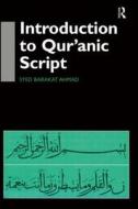 Introduction to Qur'anic Script di Syed Barakat Ahmad edito da Routledge
