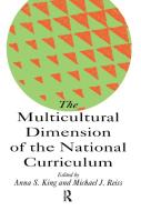 The Multicultural Dimension Of The National Curriculum di Anna King edito da Routledge