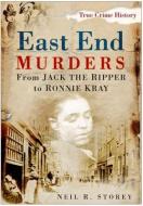 East End Murders di Neil Storey edito da The History Press