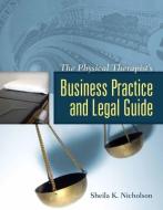 The Physical Therapist's Business Practice And Legal Guide di Sheila K. Nicholson edito da Jones and Bartlett Publishers, Inc