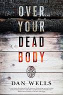 Over Your Dead Body di Dan Wells edito da TOR BOOKS
