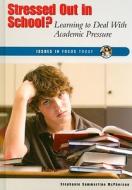 Stressed Out in School?: Learning to Deal with Academic Pressure di Stephanie Sammartino McPherson edito da Enslow Publishers