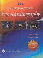 Challenging Cases In Echocardiography di Itzhak Kronzon, Paul A. Tunick edito da Lippincott Williams And Wilkins