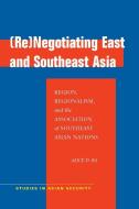 (Re)Negotiating East and Southeast Asia di Alice D. Ba edito da Stanford University Press