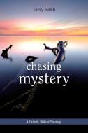 Chasing Mystery: A Catholic Biblical Theology di Carey Walsh edito da LITURGICAL PR
