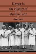 Disease in the History of Modern Latin America di Diego Armus edito da Duke University Press