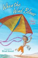 When the Wind Blows di Stacy Clark edito da HOLIDAY HOUSE INC