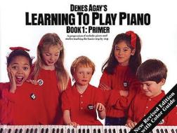Learning to Play Piano Book 1 - Primer di Music Sales Corporation, Denes Agay edito da Music Sales