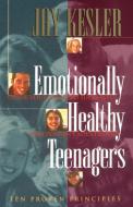 Emotionally Healthy Teenagers di Jay Kesler edito da W Publishing Group