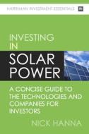 Investing in Solar Power: A Concise Guide to the Technologies and Companies for Investors di Hanna Nick edito da Harriman House
