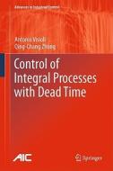 Control of Integral Processes with Dead Time di Antonio Visioli, Qing-Chang Zhong edito da Springer-Verlag GmbH