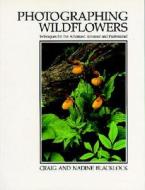 Photographing Wildflowers di Craig Blacklock, Nadine Blacklock edito da Voyageur Press Inc