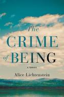 The Crime of Being di Alice Lichtenstein edito da UPPER HAND PR