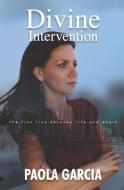 Divine Intervention - The Fine Line Between Life and Death di Paola Garcia edito da R R BOWKER LLC