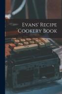 Evans' Recipe Cookery Book di Anonymous edito da LIGHTNING SOURCE INC