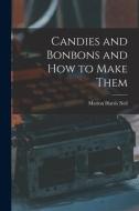 Candies and Bonbons and How to Make Them di Marion Harris Neil edito da LEGARE STREET PR