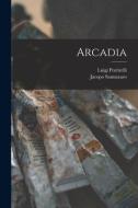 Arcadia di Jacopo Sannazaro, Luigi Portirelli edito da LEGARE STREET PR