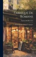 Fabrique De Romans: Maison Alexandre Dumas Et Compagnie di Eugène De Mirecourt edito da LEGARE STREET PR