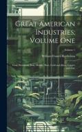 Great American Industries; Volume One di William Francis Rocheleau edito da LEGARE STREET PR
