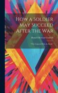 How a Soldier May Succeed After the War: "The Corporal With the Book," di Russell Herman Conwell edito da LEGARE STREET PR
