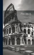 Probus: Or, Rome in the Third Century di William Ware edito da LEGARE STREET PR