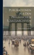 Publikationen Aus Den Preussischen Staatsarchiven; Volume 34 di Prussia Archivverwaltung edito da LEGARE STREET PR