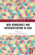 New Democracy And Autocratization In Asia di Kuyoun Chung, Wonbin Cho edito da Taylor & Francis Ltd
