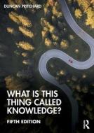 What Is This Thing Called Knowledge? di Duncan Pritchard edito da Taylor & Francis Ltd