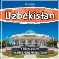 Uzbekistan   A Variety Of Facts   Children's People And Places Book di Bold Kids edito da Bold Kids