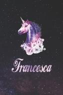 Francesca: First Name Personalized Unicorn Customized Names Gift Birthday Girl Notebook Journal di Day Writing Journals edito da INDEPENDENTLY PUBLISHED