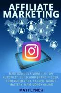 Affiliate Marketing: Make $20,000 a Month All on Autopilot, Build Your Brand in 2019, 2020 and Beyond, Passive Income Ma Affiliate Marketing: Make $20,000 a Month All on Autopilot, Build Your Brand in 2019, 2020 and Beyond, Passive Income Ma