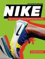 Nike: Sportswear and Brand-Building Powerhouse: Sportswear and Brand-Building Powerhouse di Rebecca Rowell edito da SPORTSZONE