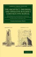 The Architect, Engineer, and Operative Builder's Constructive Manual di Christopher Davy edito da Cambridge University Press