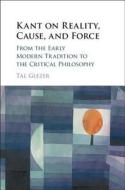 Kant on Reality, Cause, and Force di Tal Glezer edito da Cambridge University Press