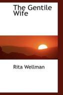 The Gentile Wife di Rita Wellman edito da Bibliolife