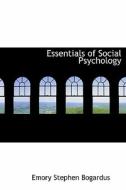 Essentials Of Social Psychology di Emory Stephen Bogardus edito da Bibliolife