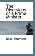 The Diversions Of A Prime Minister di Basil Thomson edito da Bibliolife