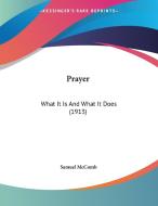 Prayer: What It Is and What It Does (1913) di Samuel McComb edito da Kessinger Publishing