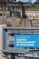A Guide to Energy Management in Buildings di Douglas Harris edito da Routledge